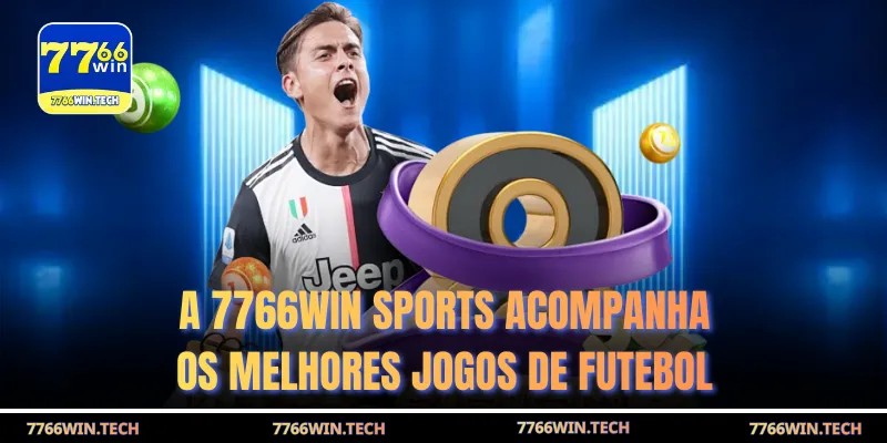 A 7766win Sports acompanha os melhores jogos de futebol
