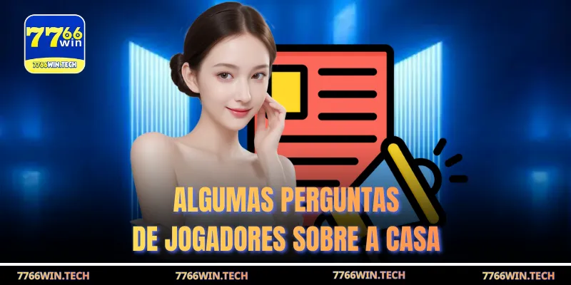 Algumas perguntas de jogadores sobre a casa
