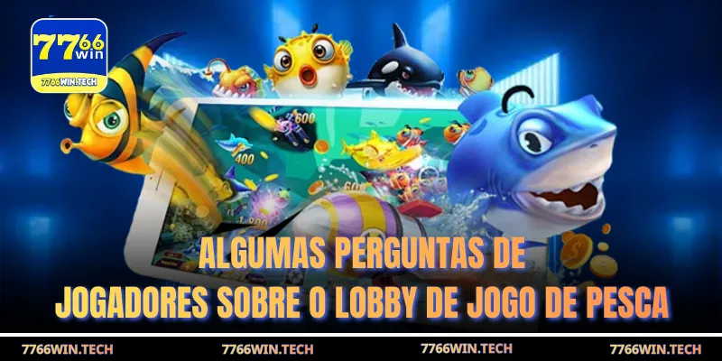 Algumas perguntas de jogadores sobre o lobby de jogo de pesca