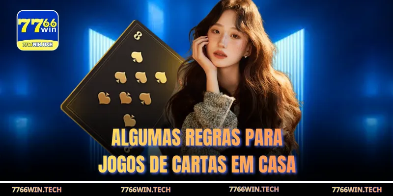 Algumas regras para jogos de cartas em casa