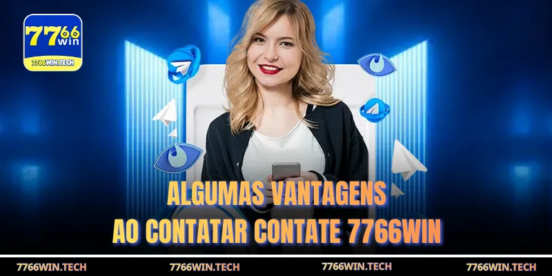Algumas vantagens ao contatar Contate 7766WIN
