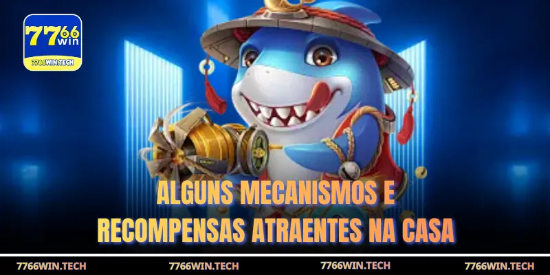 Alguns mecanismos e recompensas atraentes na casa