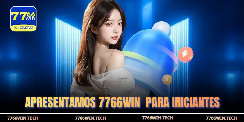 Apresentamos 7766WIN  para iniciantes