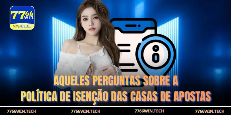 Aqueles Perguntas sobre a política de isenção das casas de apostas