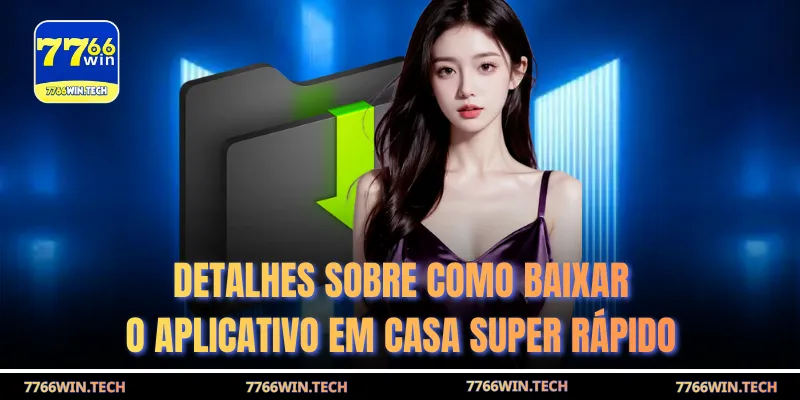 Detalhes sobre como baixar o aplicativo em casa super rápido