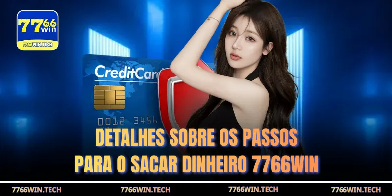 Detalhes sobre os passos para o sacar dinheiro 7766WIN
