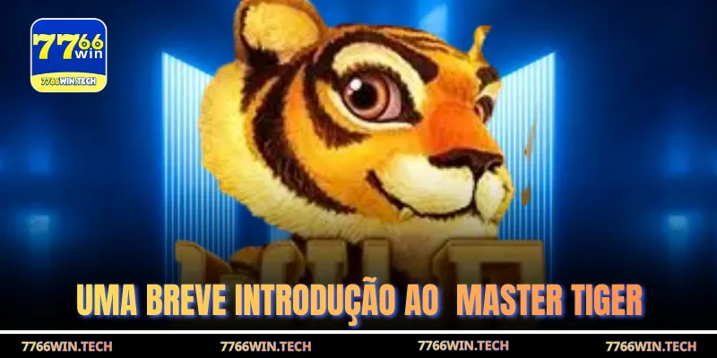 Uma breve introdução ao  Master Tiger 